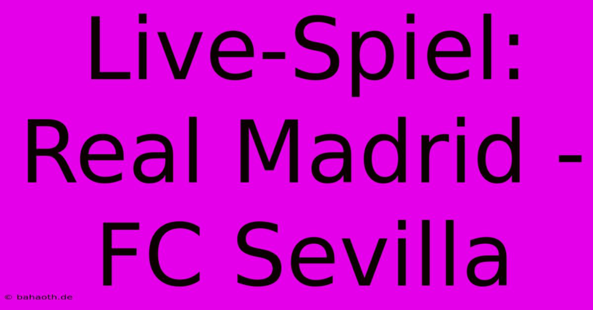 Live-Spiel: Real Madrid - FC Sevilla