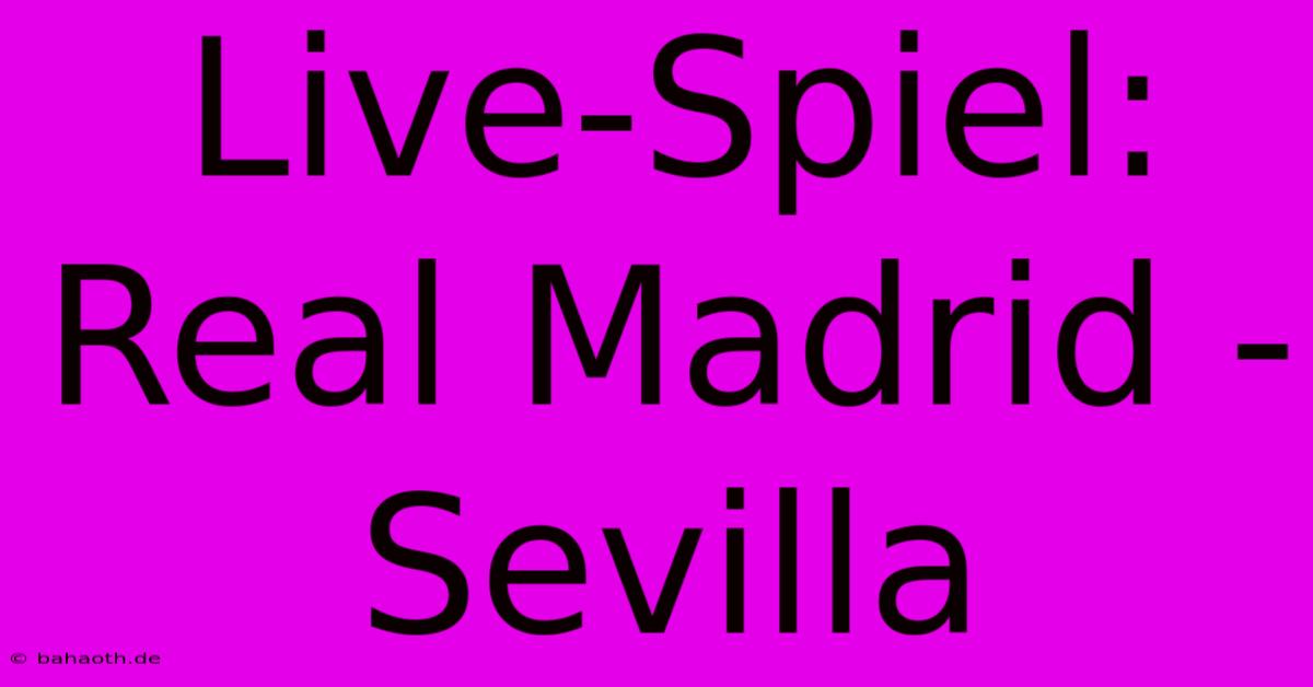 Live-Spiel: Real Madrid - Sevilla