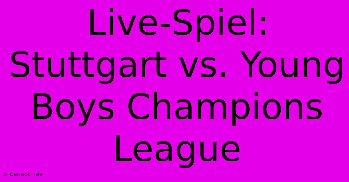 Live-Spiel: Stuttgart Vs. Young Boys Champions League