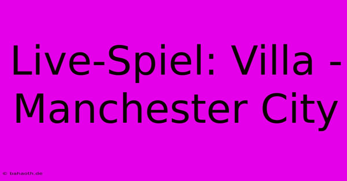 Live-Spiel: Villa - Manchester City