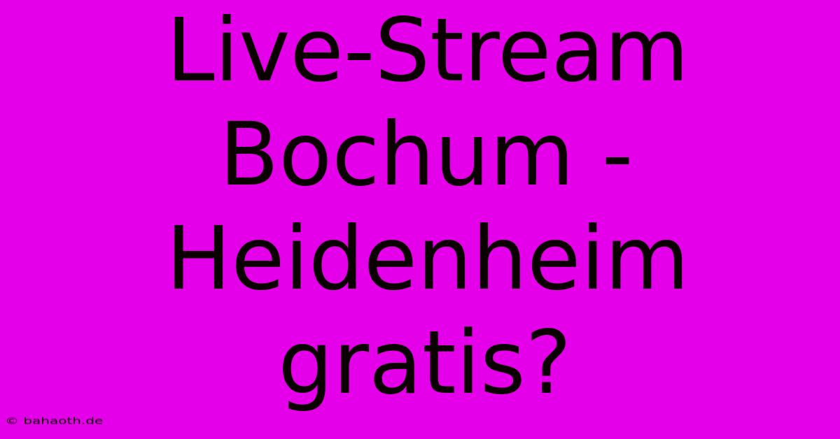 Live-Stream Bochum - Heidenheim Gratis?