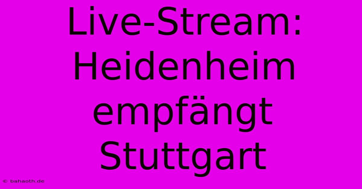 Live-Stream: Heidenheim Empfängt Stuttgart