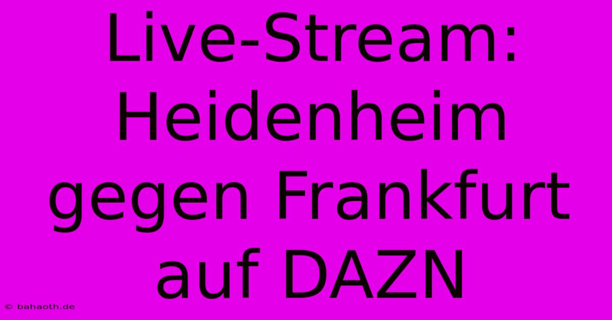 Live-Stream: Heidenheim Gegen Frankfurt Auf DAZN