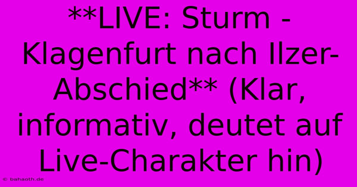 **LIVE: Sturm - Klagenfurt Nach Ilzer-Abschied** (Klar, Informativ, Deutet Auf Live-Charakter Hin)