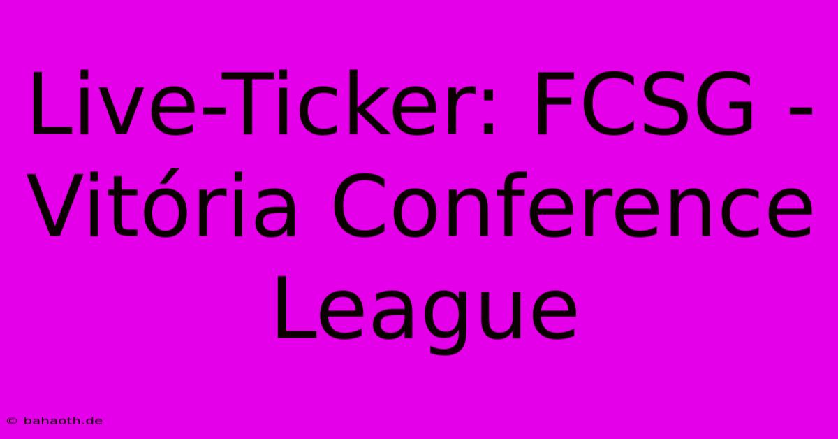 Live-Ticker: FCSG - Vitória Conference League