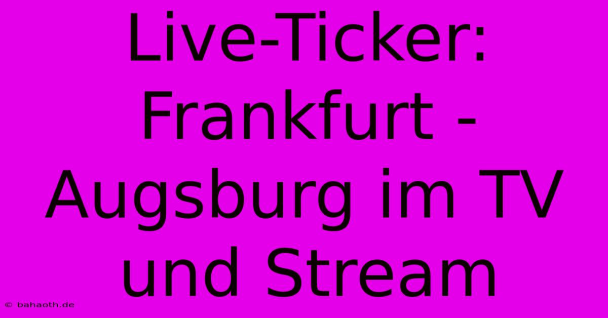 Live-Ticker: Frankfurt - Augsburg Im TV Und Stream