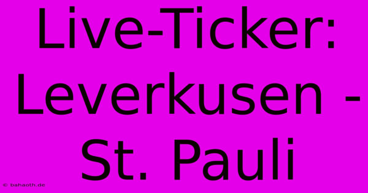 Live-Ticker: Leverkusen - St. Pauli