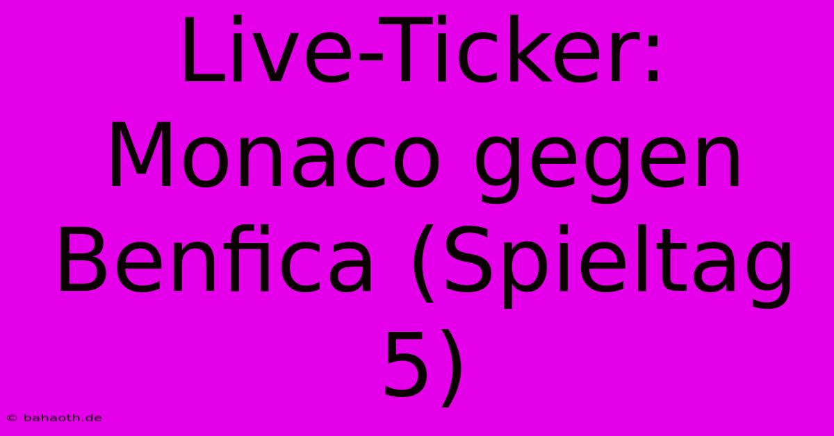 Live-Ticker: Monaco Gegen Benfica (Spieltag 5)