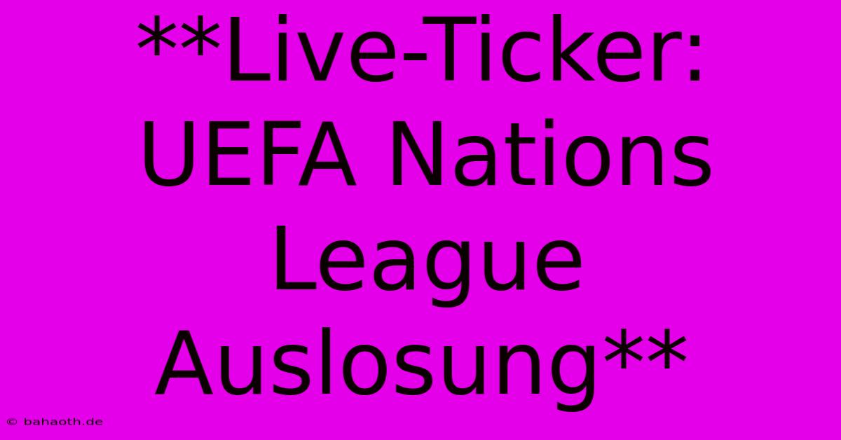 **Live-Ticker: UEFA Nations League Auslosung**