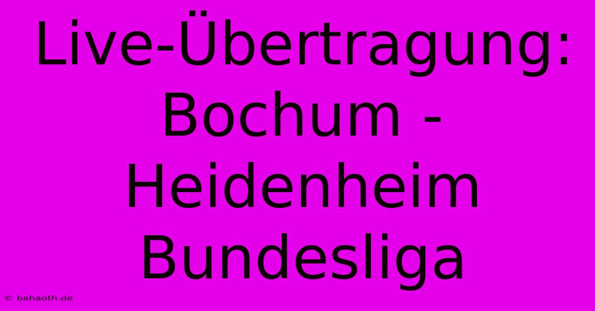 Live-Übertragung: Bochum - Heidenheim Bundesliga