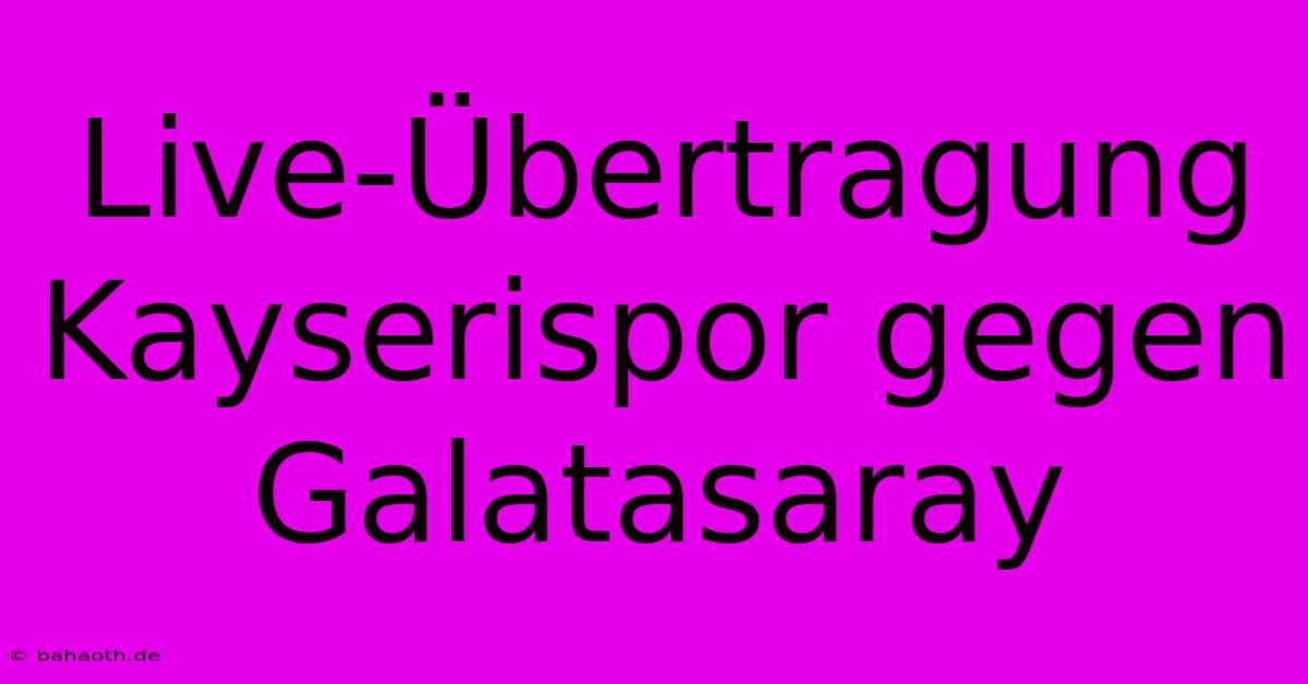 Live-Übertragung Kayserispor Gegen Galatasaray