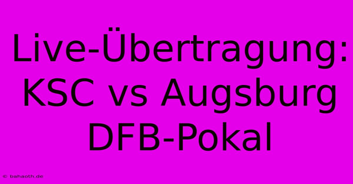 Live-Übertragung: KSC Vs Augsburg DFB-Pokal