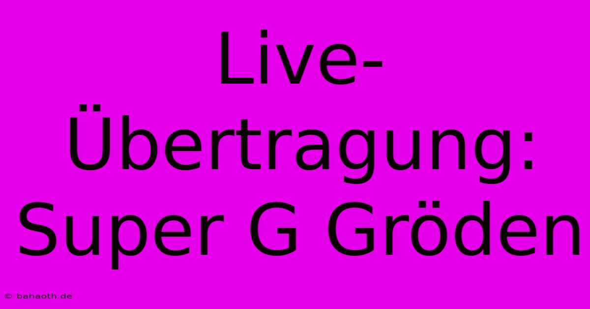 Live-Übertragung: Super G Gröden