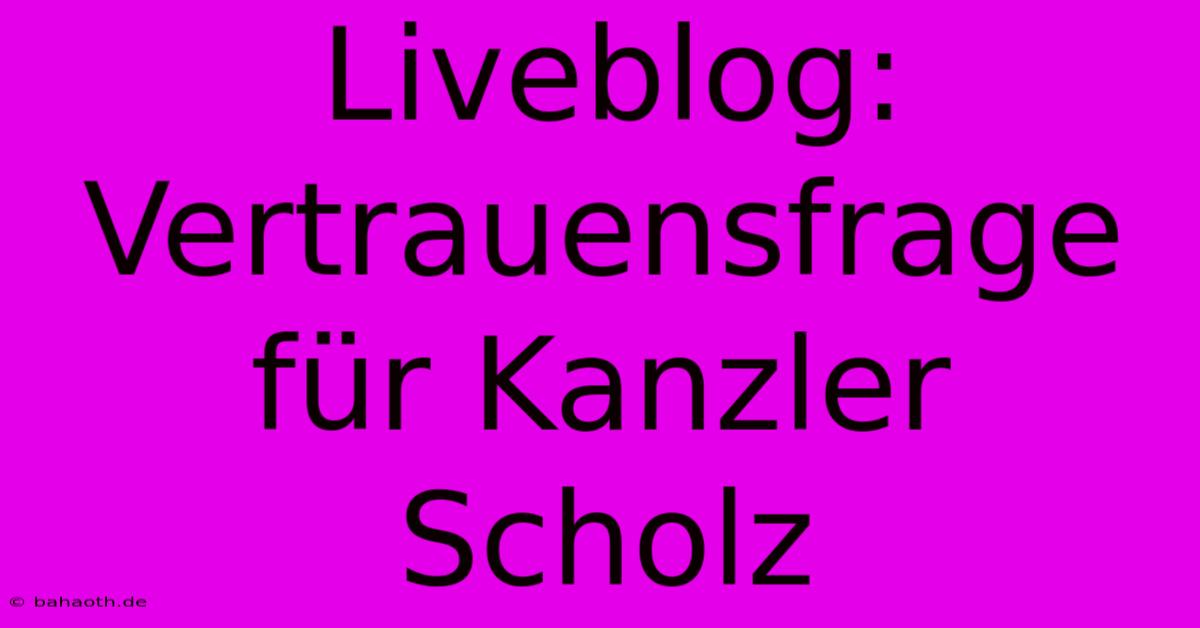 Liveblog: Vertrauensfrage Für Kanzler Scholz