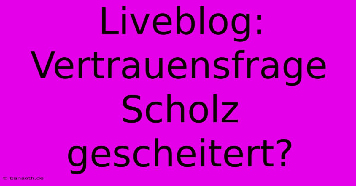 Liveblog: Vertrauensfrage Scholz Gescheitert?