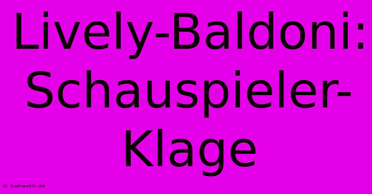 Lively-Baldoni:  Schauspieler-Klage