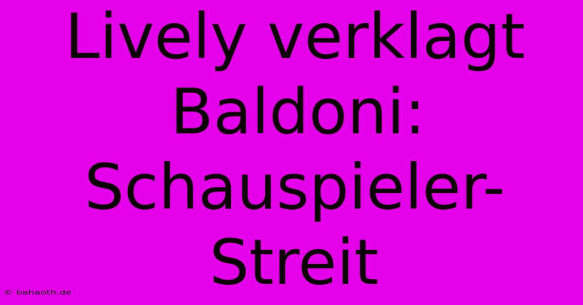 Lively Verklagt Baldoni: Schauspieler-Streit