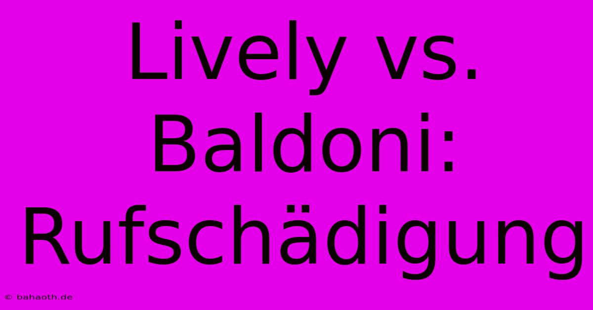 Lively Vs. Baldoni: Rufschädigung