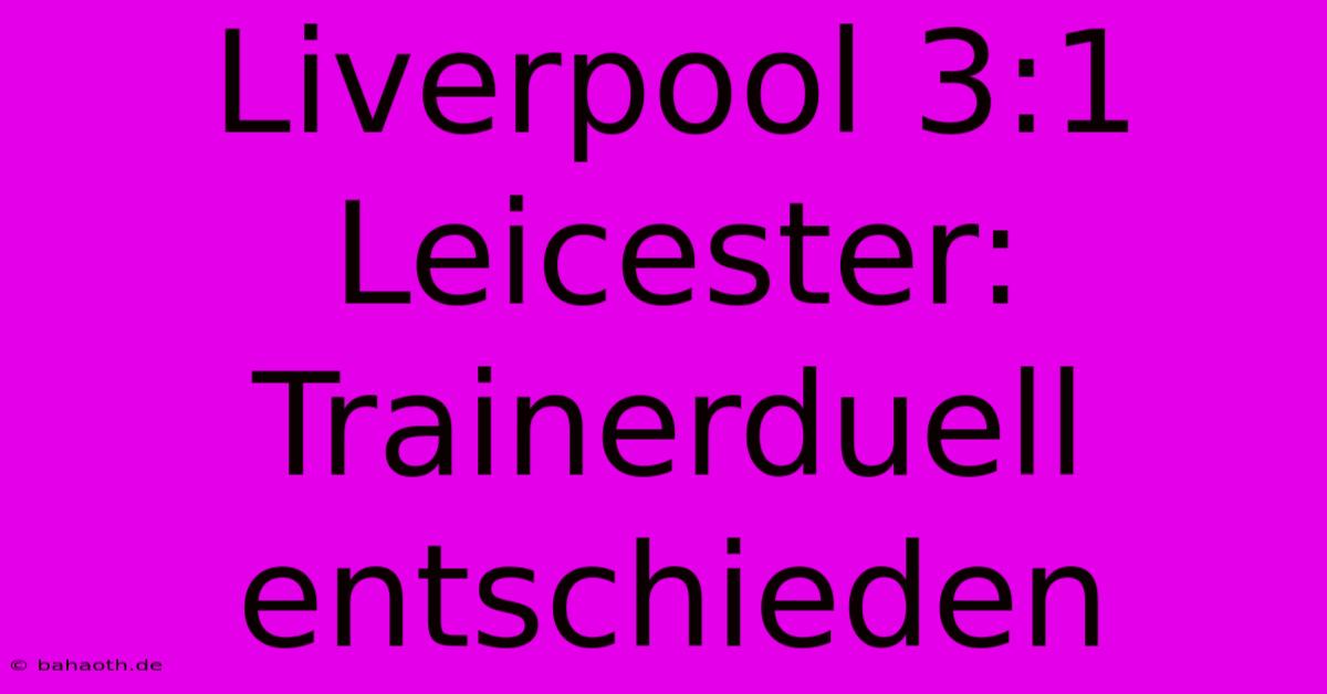 Liverpool 3:1 Leicester: Trainerduell Entschieden