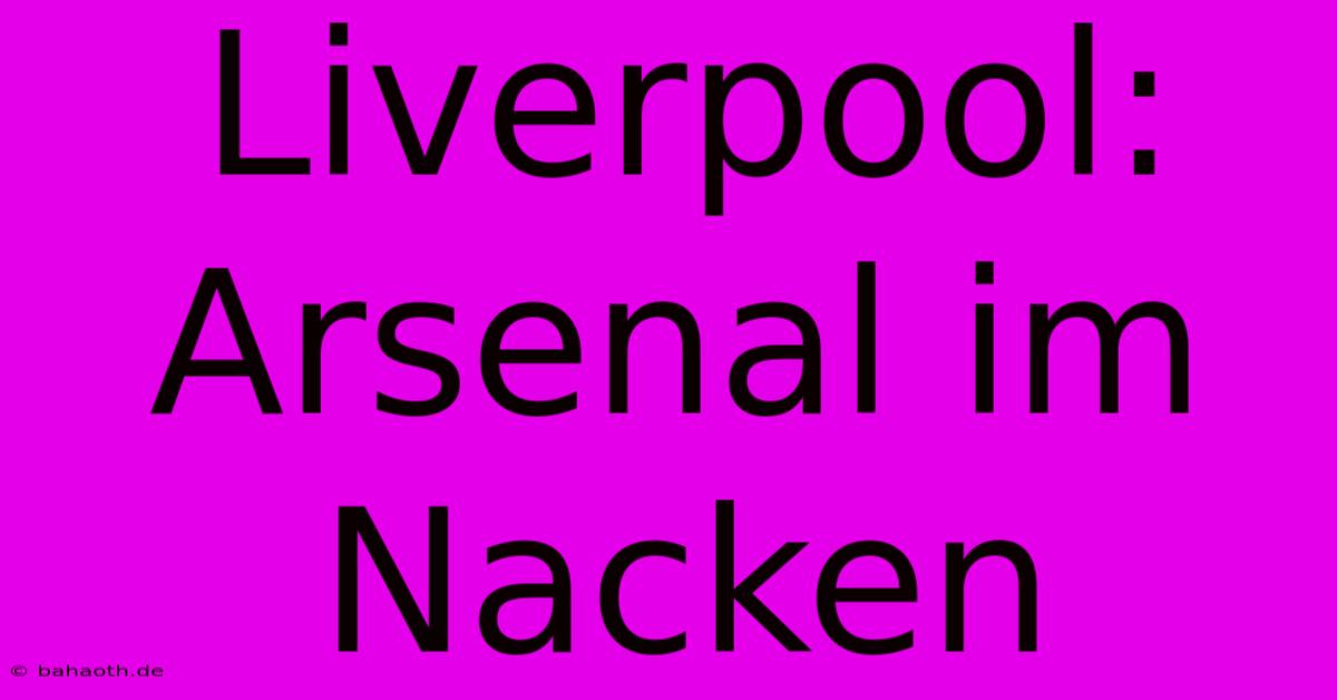 Liverpool: Arsenal Im Nacken