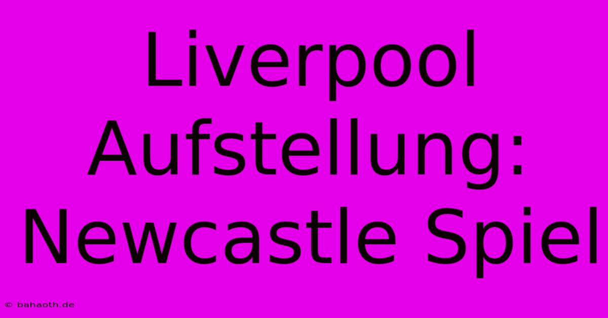 Liverpool Aufstellung: Newcastle Spiel