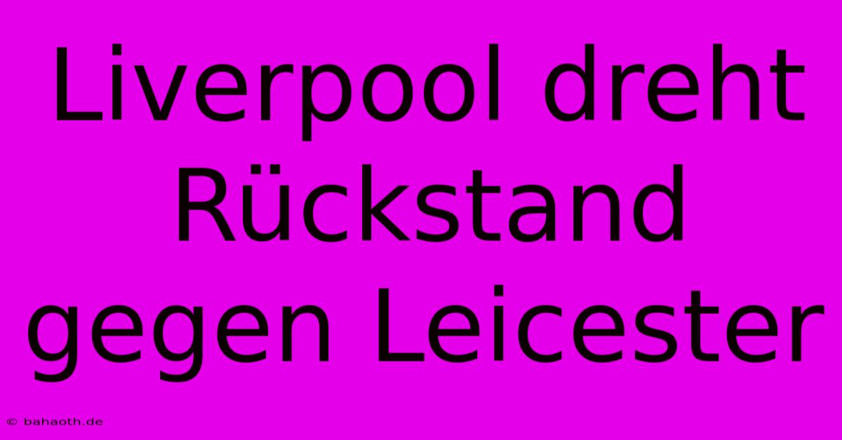 Liverpool Dreht Rückstand Gegen Leicester