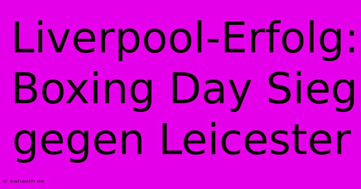 Liverpool-Erfolg:  Boxing Day Sieg Gegen Leicester