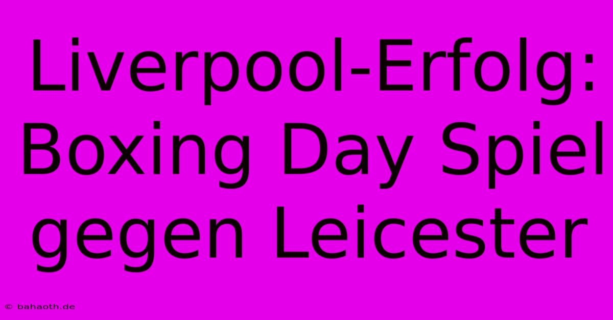 Liverpool-Erfolg: Boxing Day Spiel Gegen Leicester