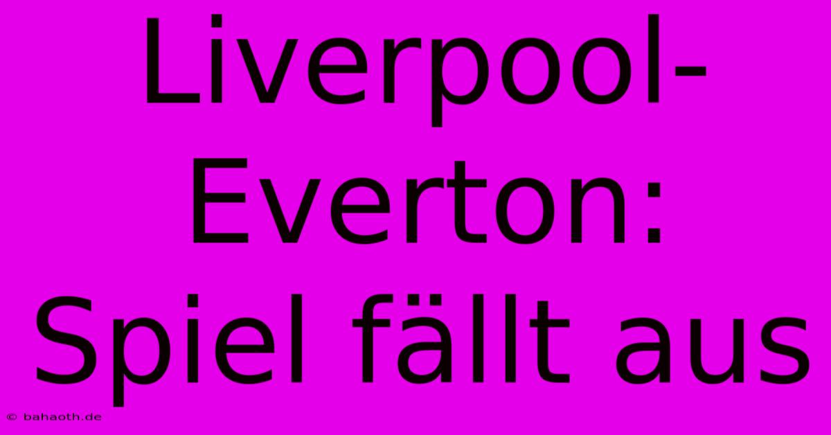 Liverpool-Everton: Spiel Fällt Aus