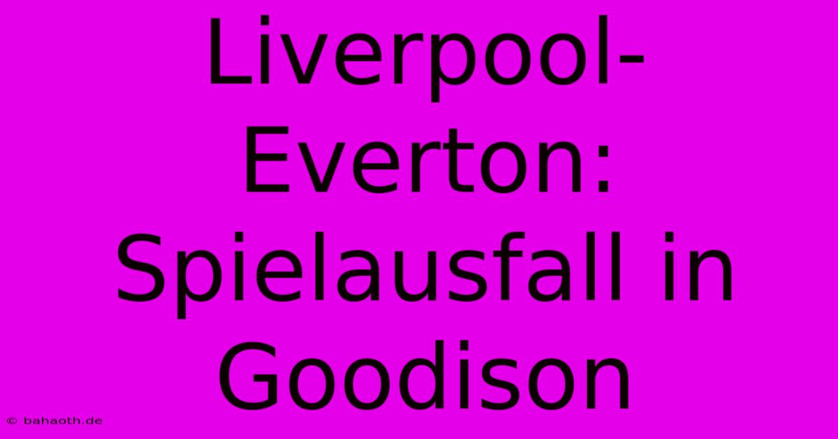 Liverpool-Everton: Spielausfall In Goodison