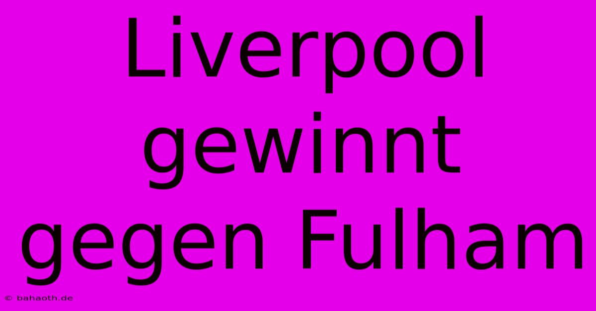 Liverpool Gewinnt Gegen Fulham