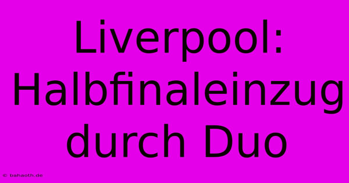 Liverpool: Halbfinaleinzug Durch Duo