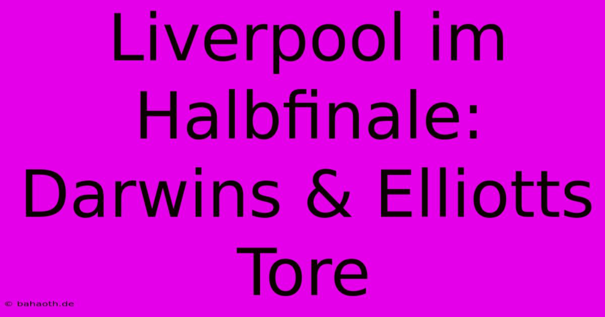 Liverpool Im Halbfinale: Darwins & Elliotts Tore