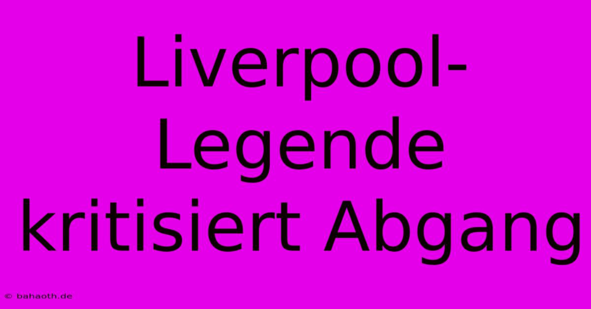 Liverpool-Legende Kritisiert Abgang