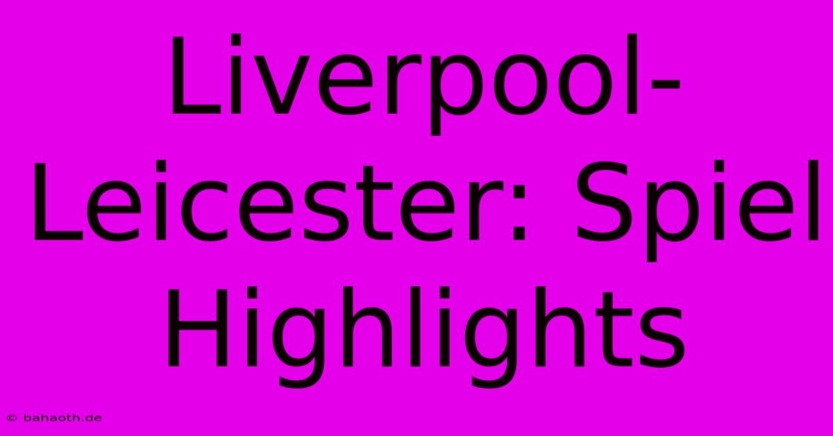 Liverpool-Leicester: Spiel Highlights