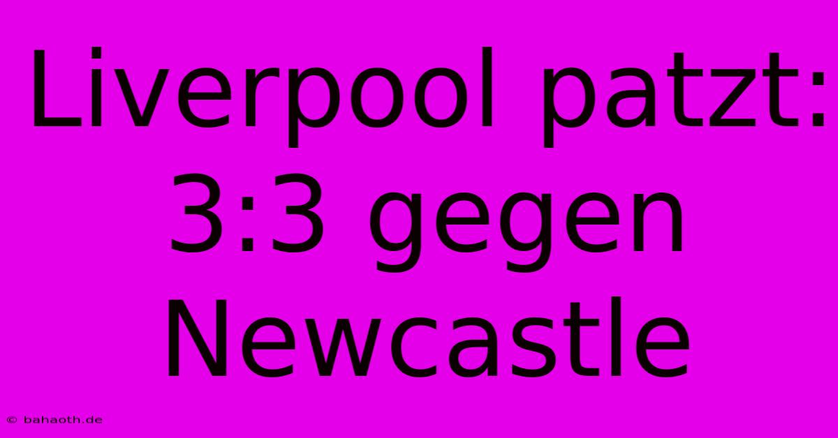 Liverpool Patzt: 3:3 Gegen Newcastle