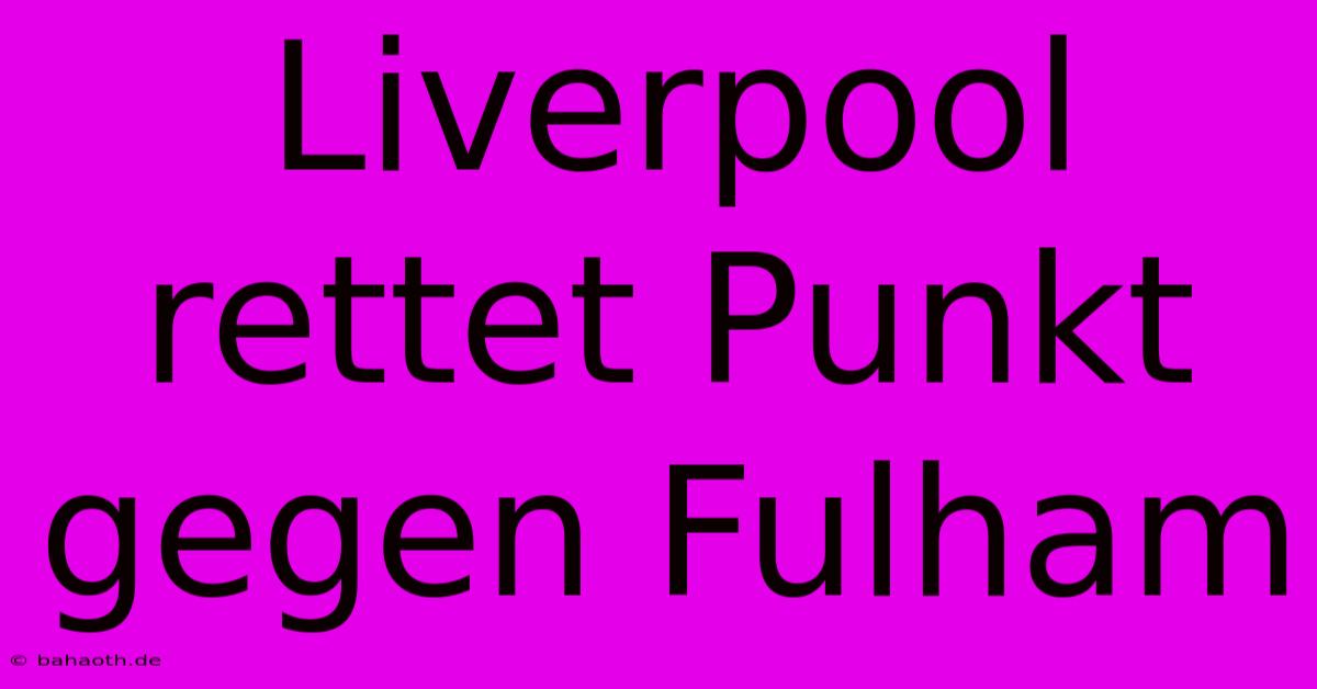 Liverpool Rettet Punkt Gegen Fulham