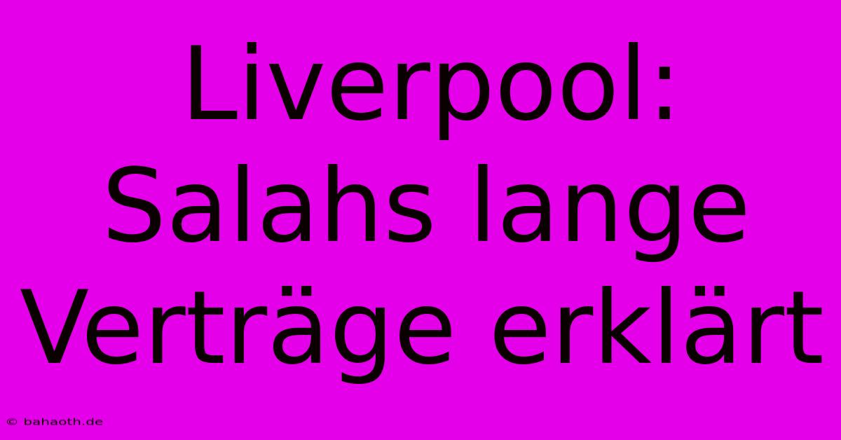 Liverpool:  Salahs Lange Verträge Erklärt