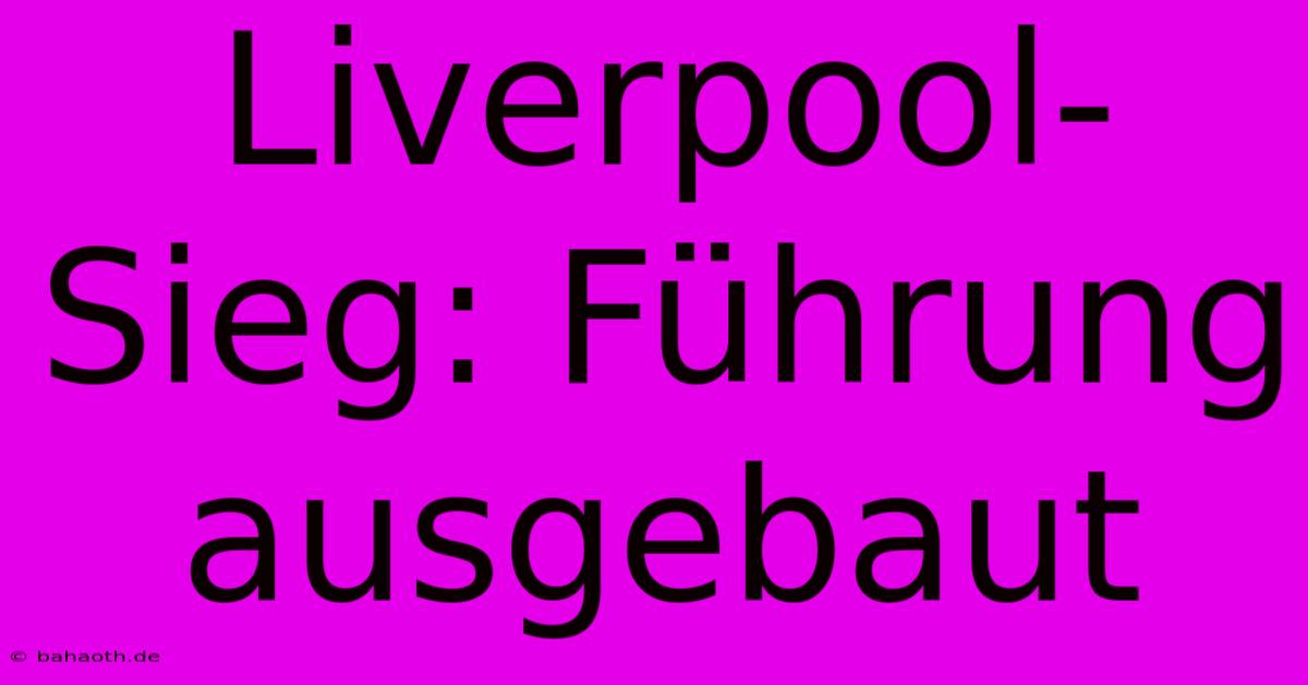 Liverpool-Sieg: Führung Ausgebaut