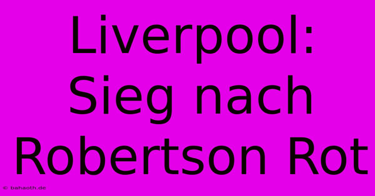 Liverpool:  Sieg Nach Robertson Rot