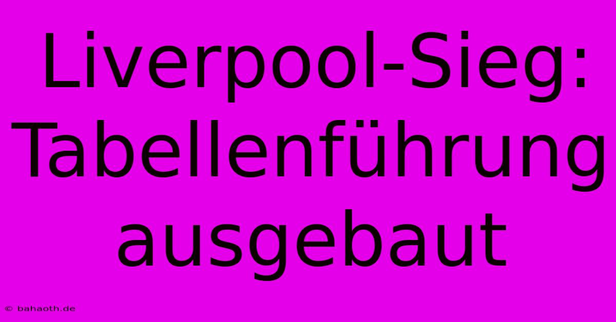 Liverpool-Sieg: Tabellenführung Ausgebaut