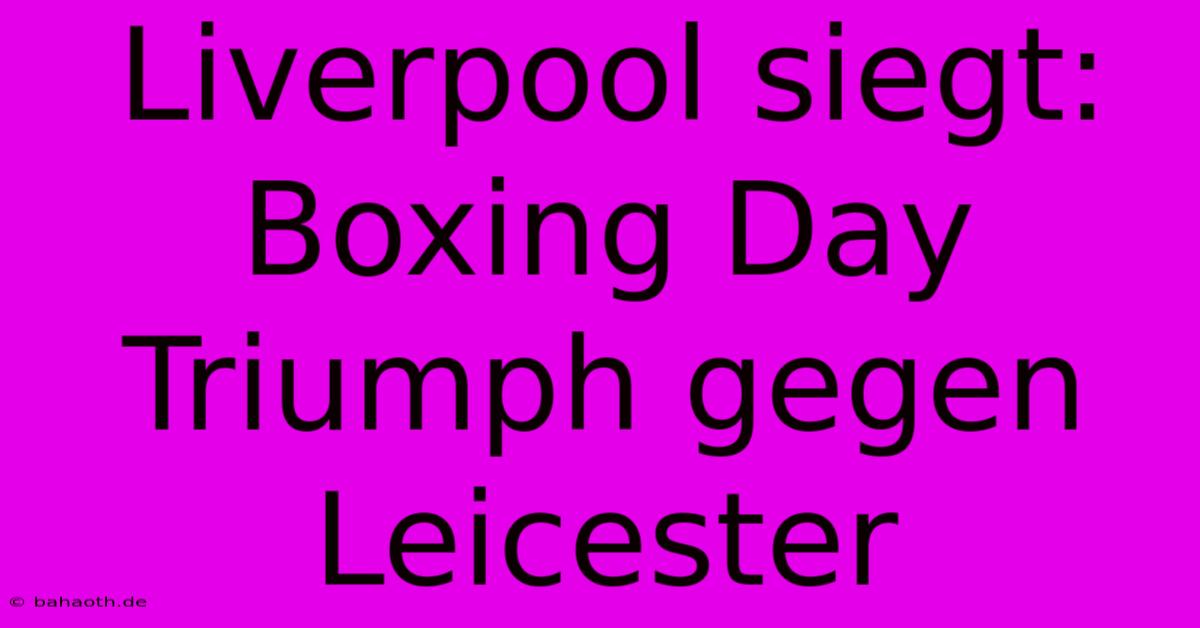 Liverpool Siegt: Boxing Day Triumph Gegen Leicester