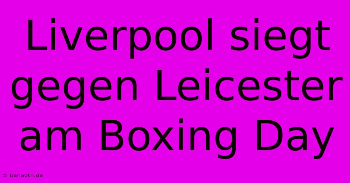 Liverpool Siegt Gegen Leicester Am Boxing Day