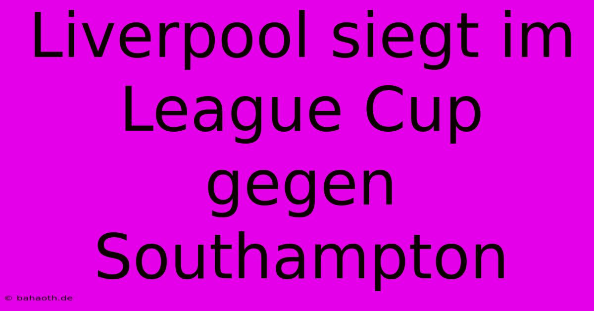 Liverpool Siegt Im League Cup Gegen Southampton