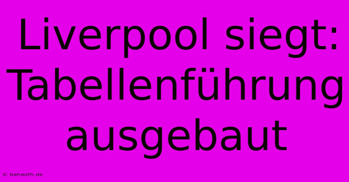 Liverpool Siegt: Tabellenführung Ausgebaut