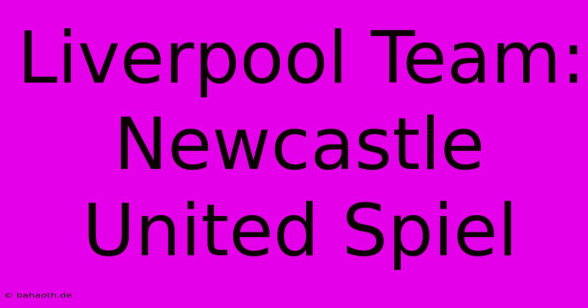 Liverpool Team: Newcastle United Spiel