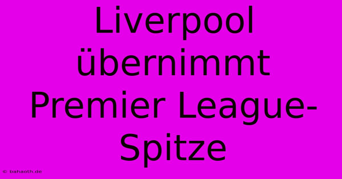 Liverpool Übernimmt Premier League-Spitze