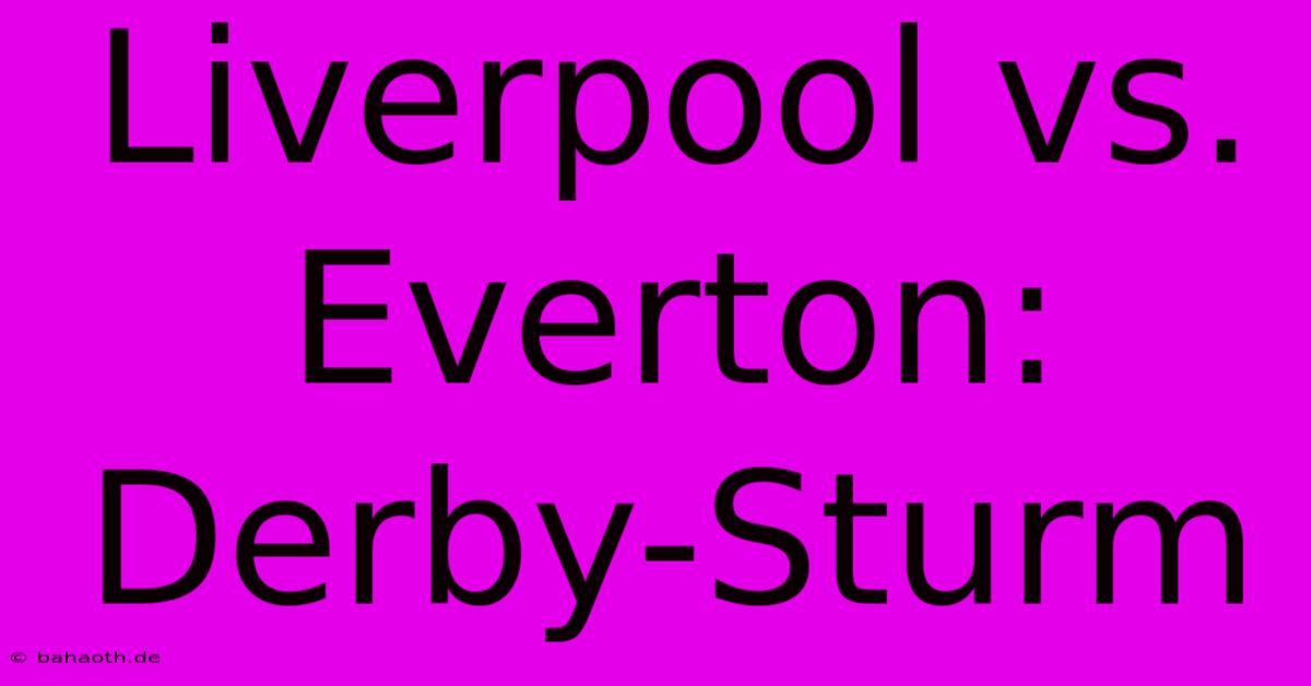 Liverpool Vs. Everton: Derby-Sturm