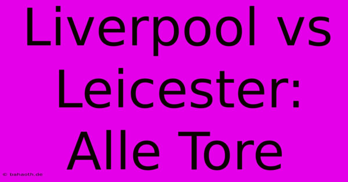 Liverpool Vs Leicester: Alle Tore