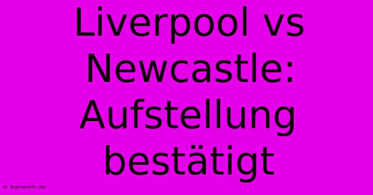 Liverpool Vs Newcastle: Aufstellung Bestätigt